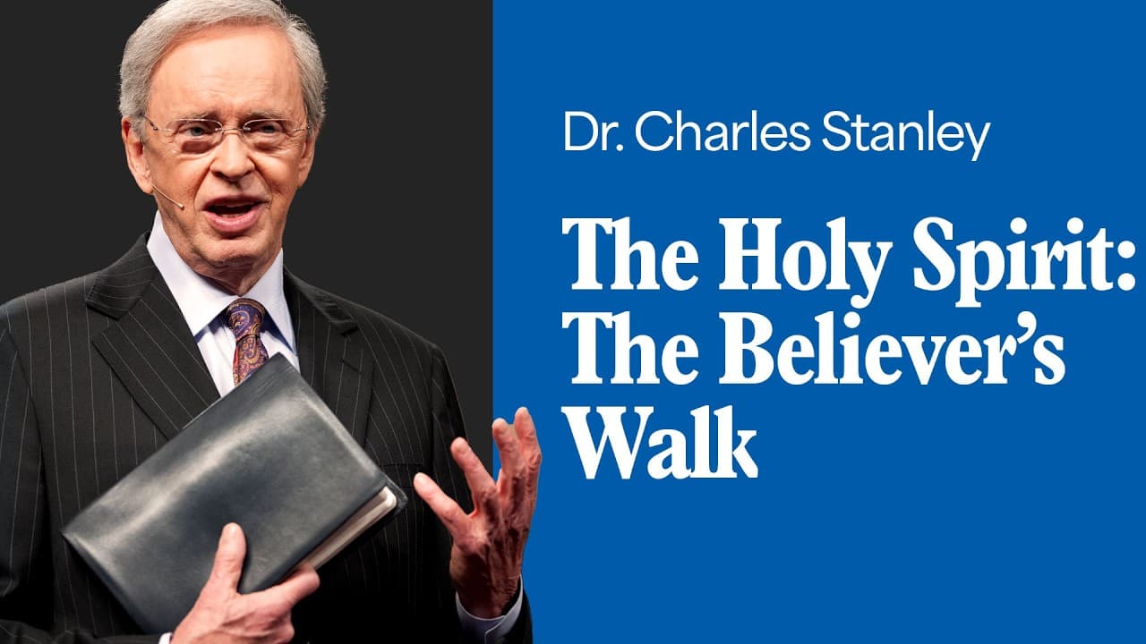 The Holy Spirit: The Believer's Walk – Dr. Charles Stanley
