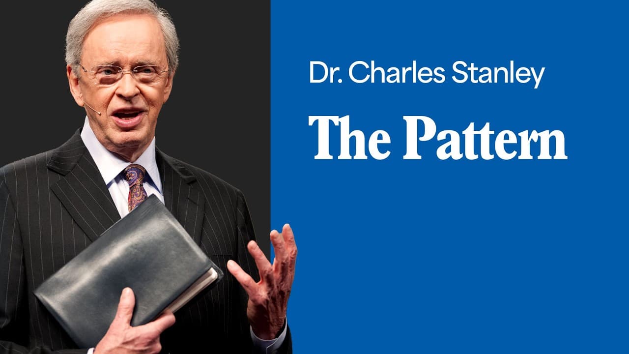 The Pattern – Dr. Charles Stanley
