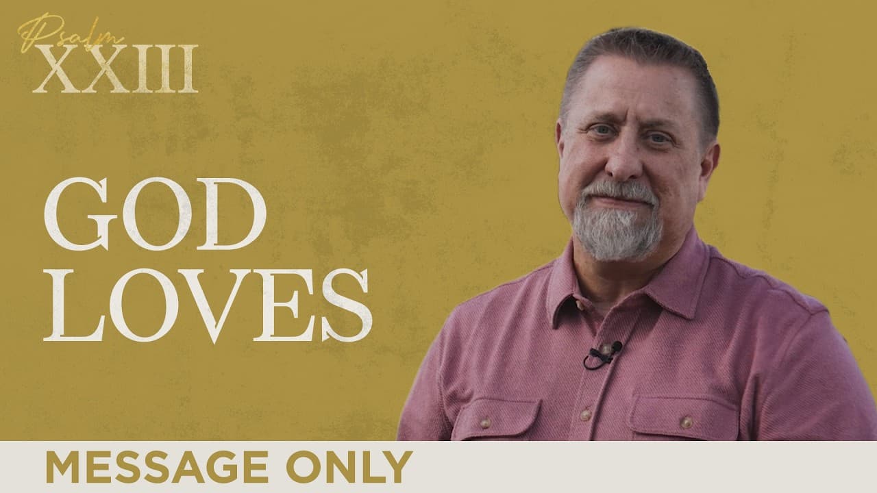 God Loves | Psalm XXIII | Jeff Griffin (Message Only)
