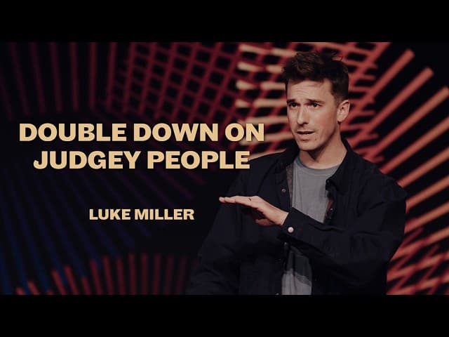 Double Down on Judgey People | Luke Miller
