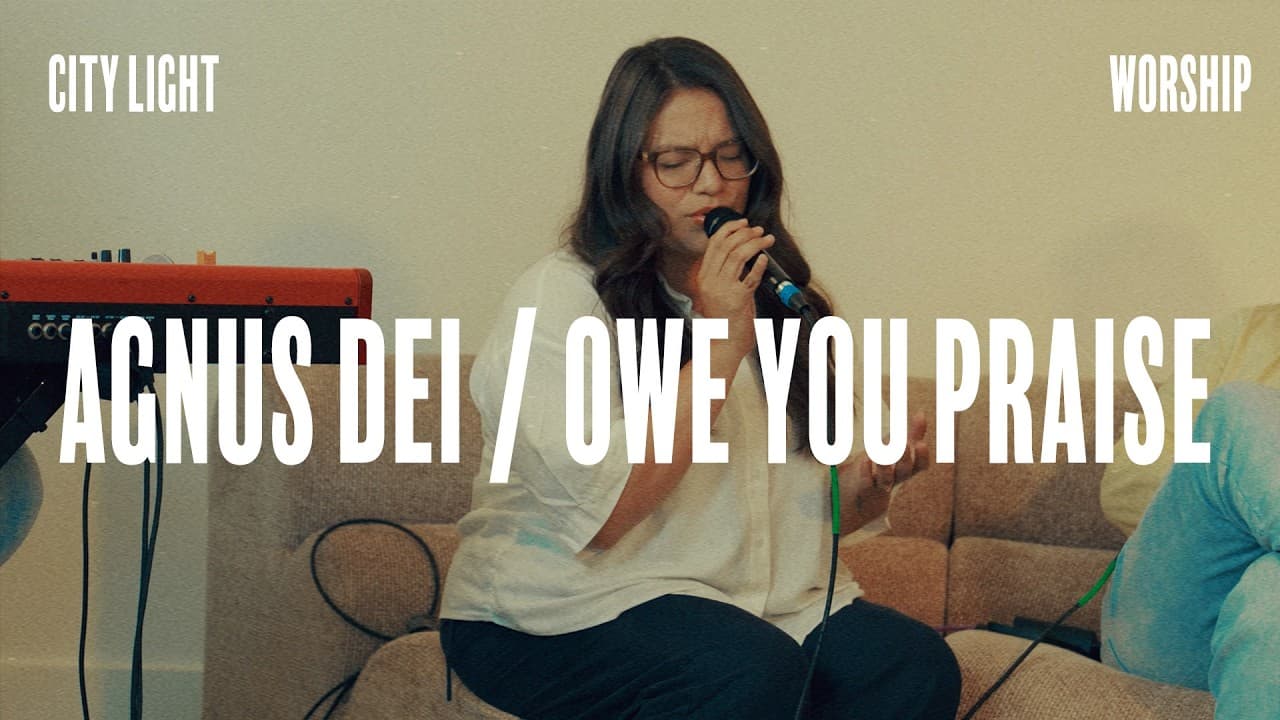 Agnus Dei / Owe You Praise | City Light Worship