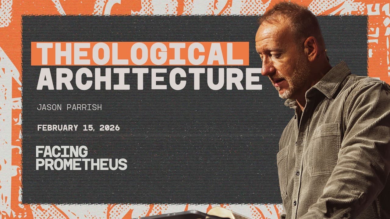 Theological Architecture | Jason Parrish | February 15, 2026