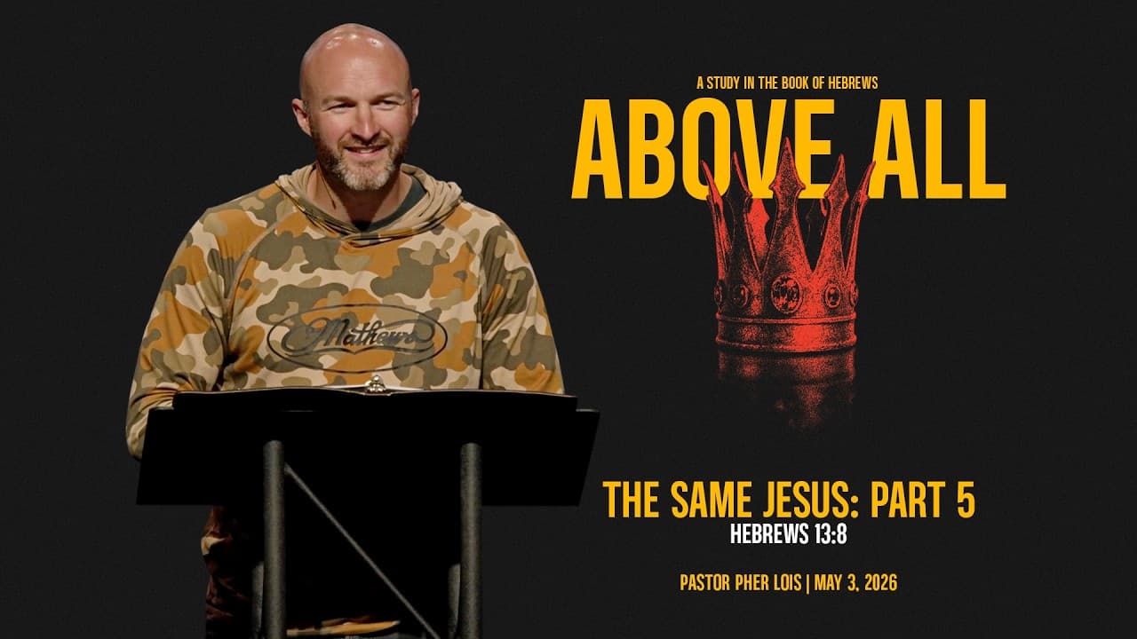 The Same Jesus: Part 5 - Pastor Pher Lois