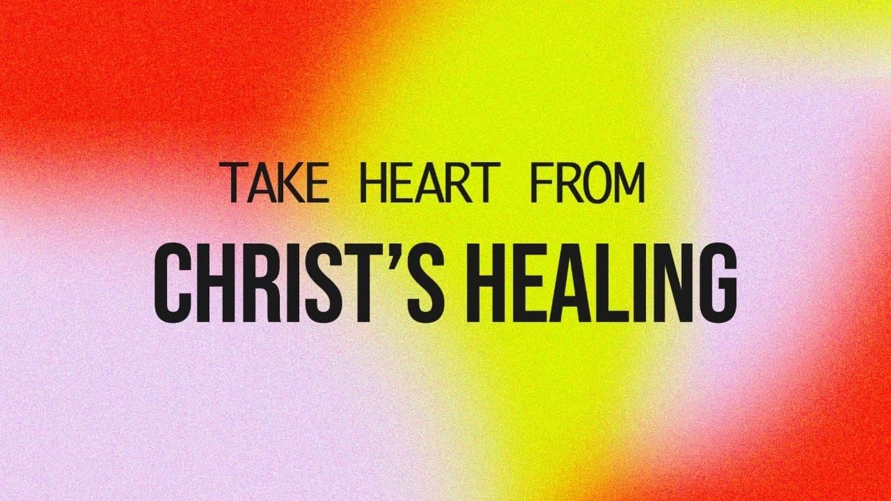 Take Heart from Christ's Healing