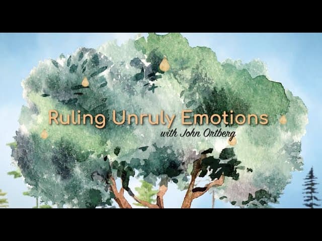 Ruling Unruly Emotions | John Ortberg