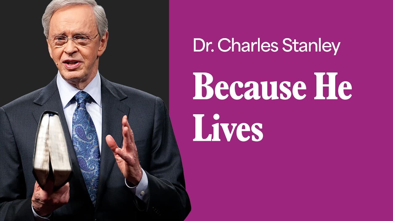Because He Lives – Dr. Charles Stanley