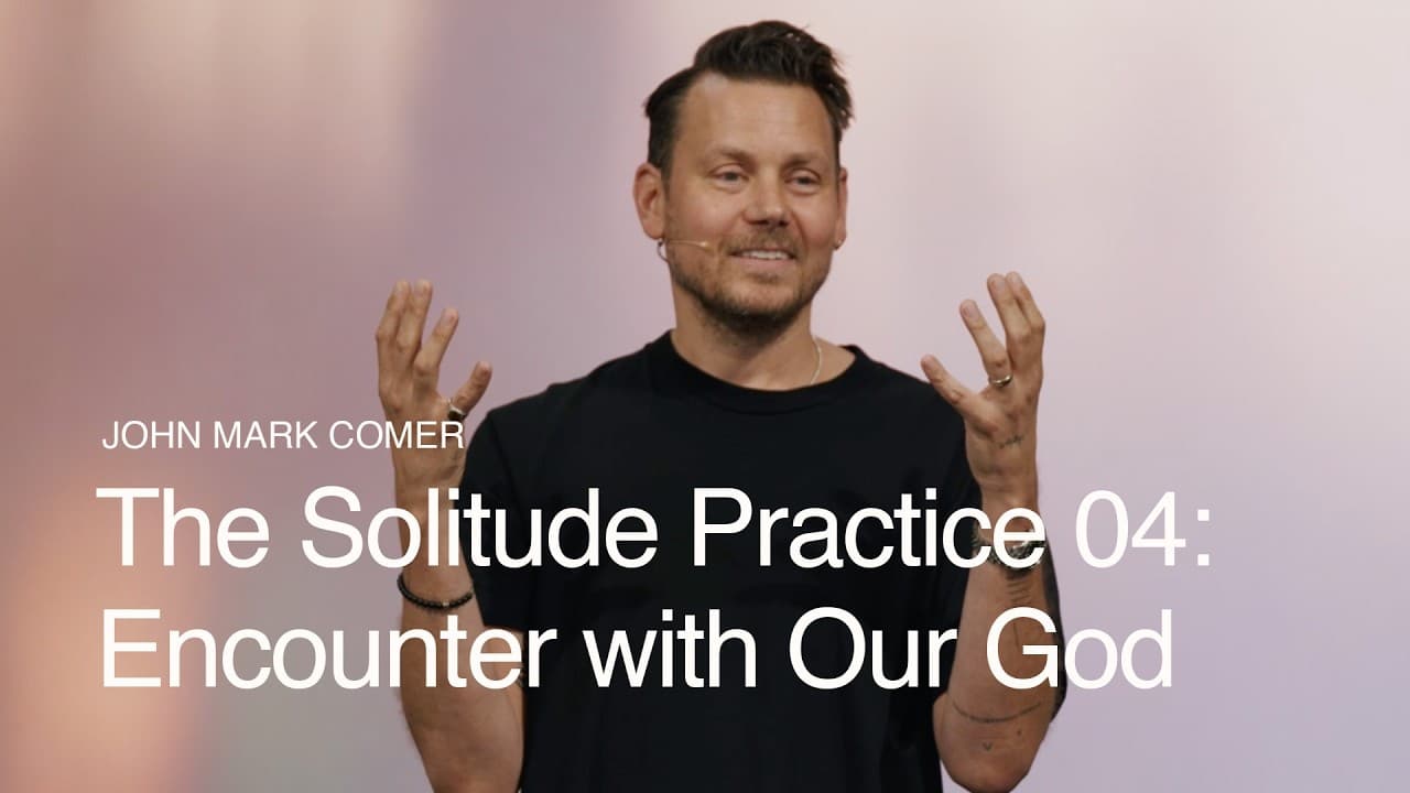 The Solitude Practice 04: Encounter with Our God ft. John Mark Comer