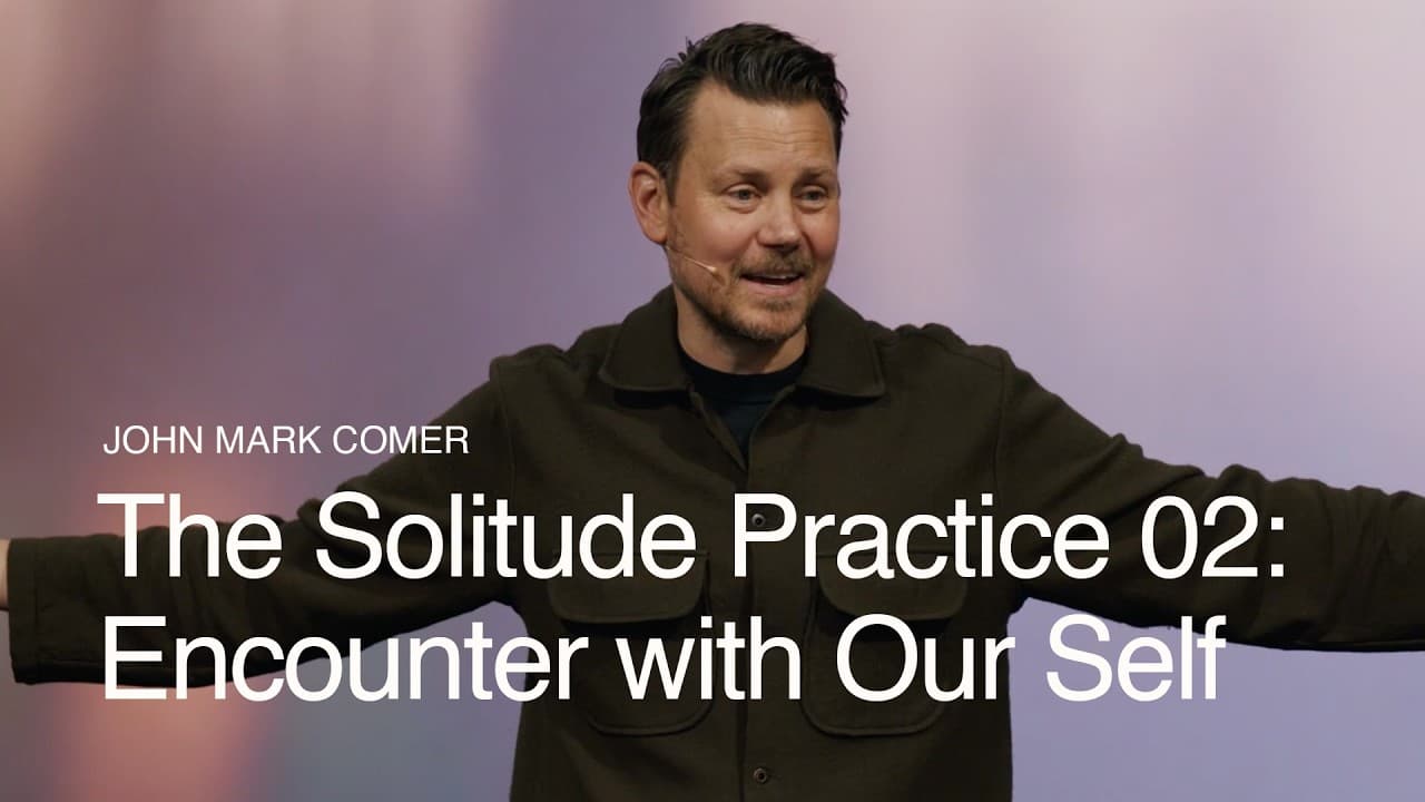 The Solitude Practice 02: Encounter with Our Self ft. John Mark Comer