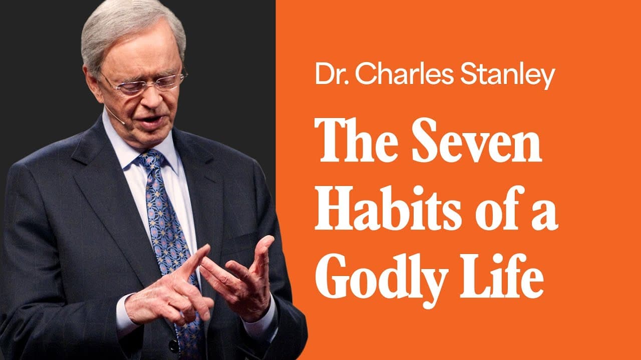 The Seven Habits of a Godly Life – Dr. Charles Stanley