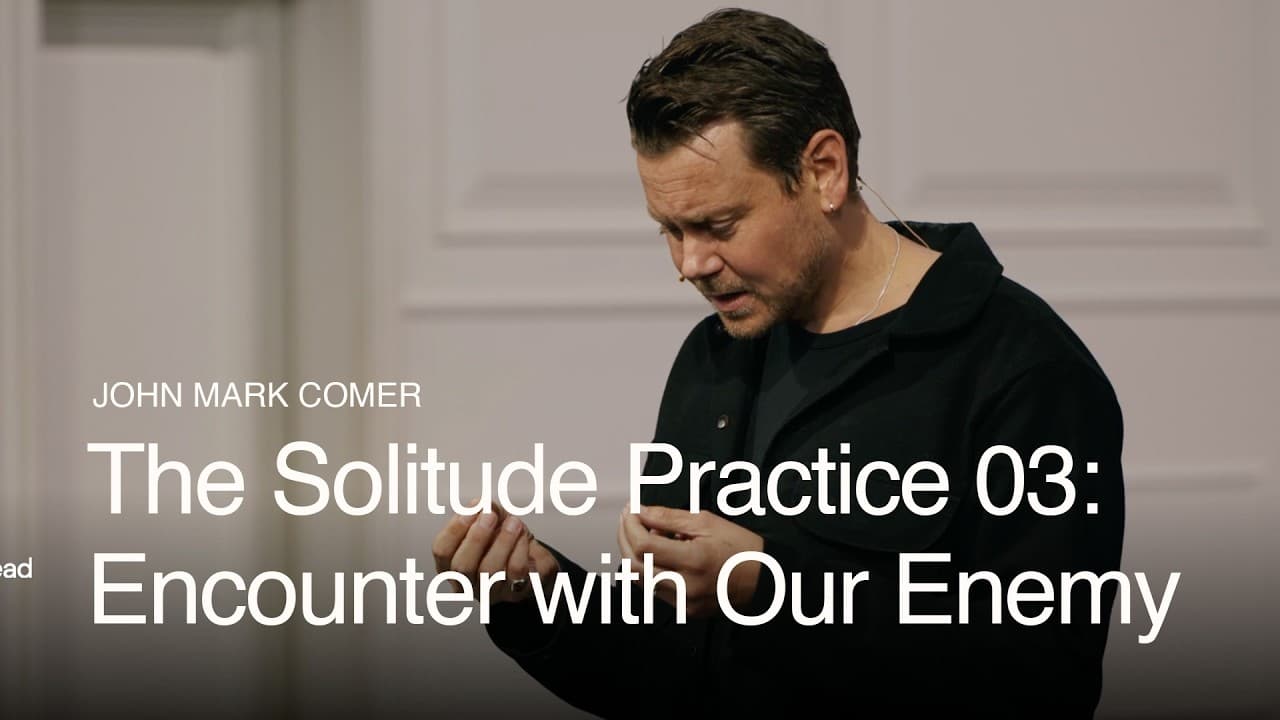 The Solitude Practice 03:  Encounter with Our Enemy ft. John Mark Comer