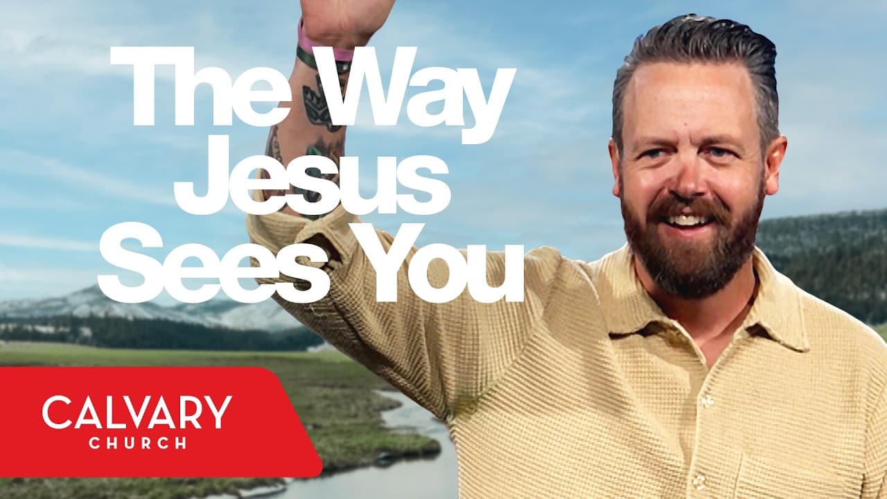 The Way Jesus Sees You - Mark 3:13-19 - Nate Heitzig