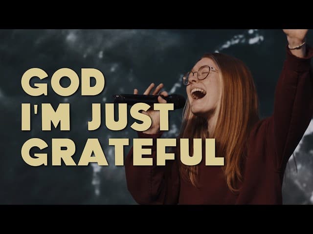 God I'm Just Grateful...
