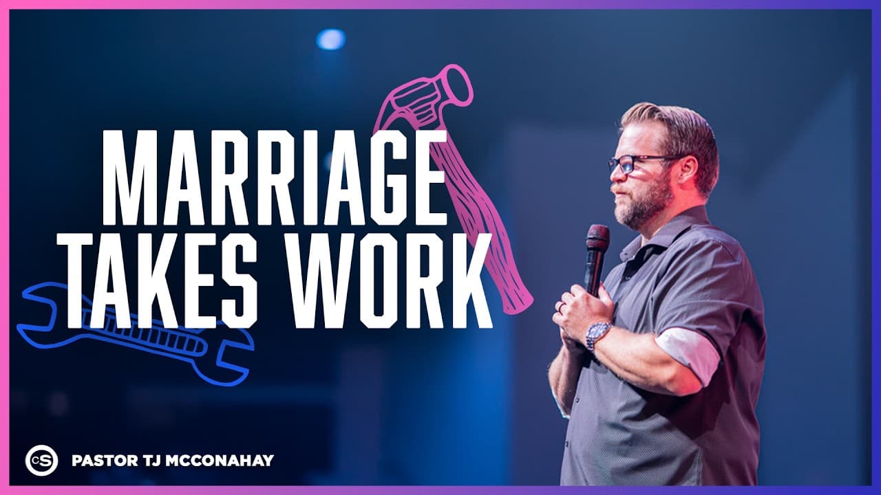 Marriage Takes Work | Cornerstone Church | Pastor TJ McConahay