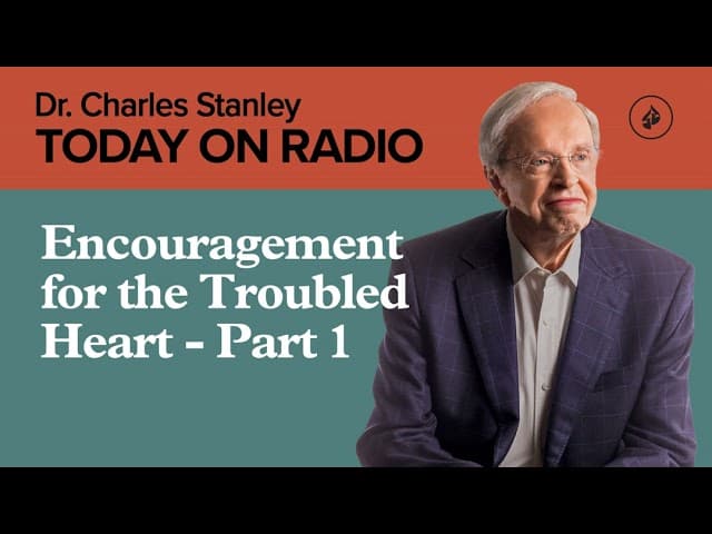 Encouragement for the Troubled Heart - Part 1