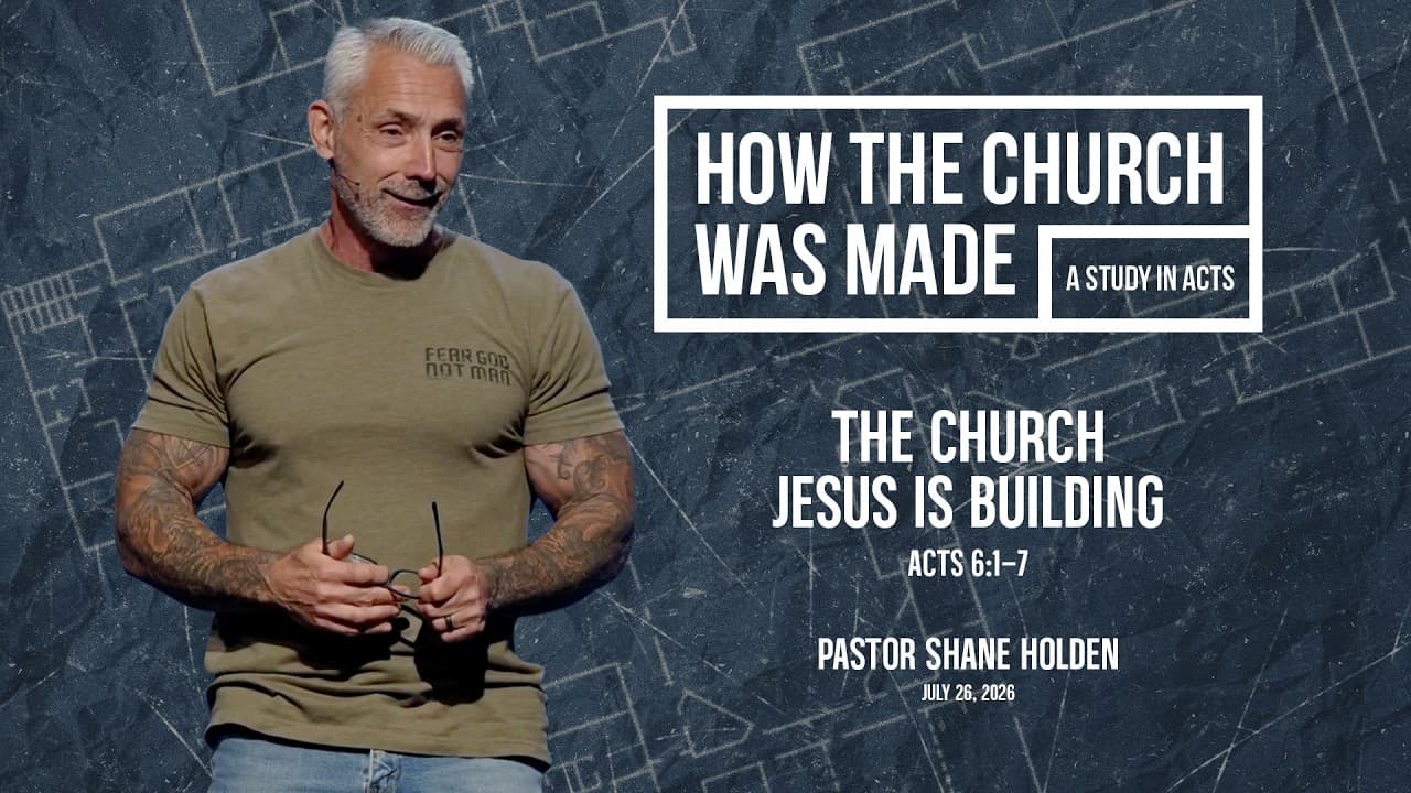 The Church Jesus Is Building - Pastor Shane Holden