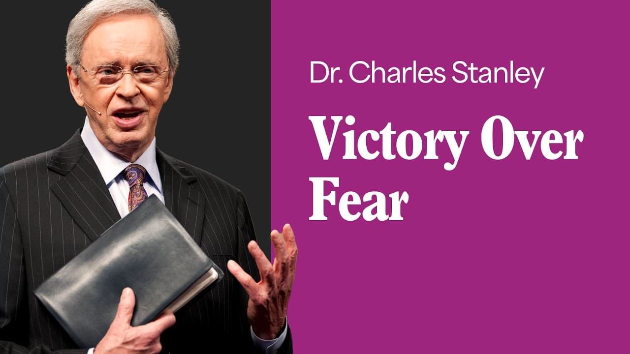 Victory Over Fear – Dr. Charles Stanley