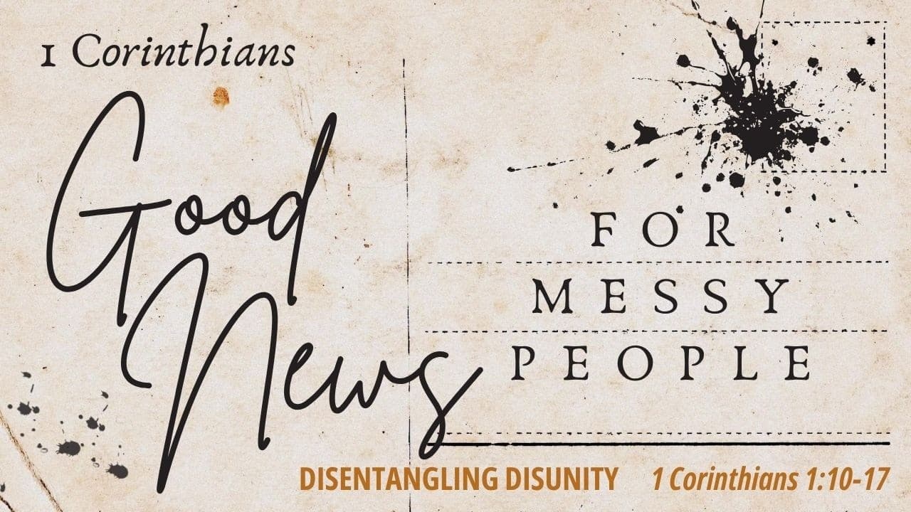 Disentangling Disunity (1 Corinthians 1:10-17)
