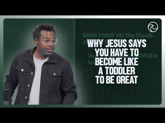 Why Jesus Says You Have To Become Like A Toddler To Be Great
