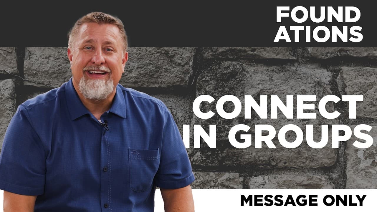 Connect in Groups | Foundations | Jeff Griffin (Message Only)