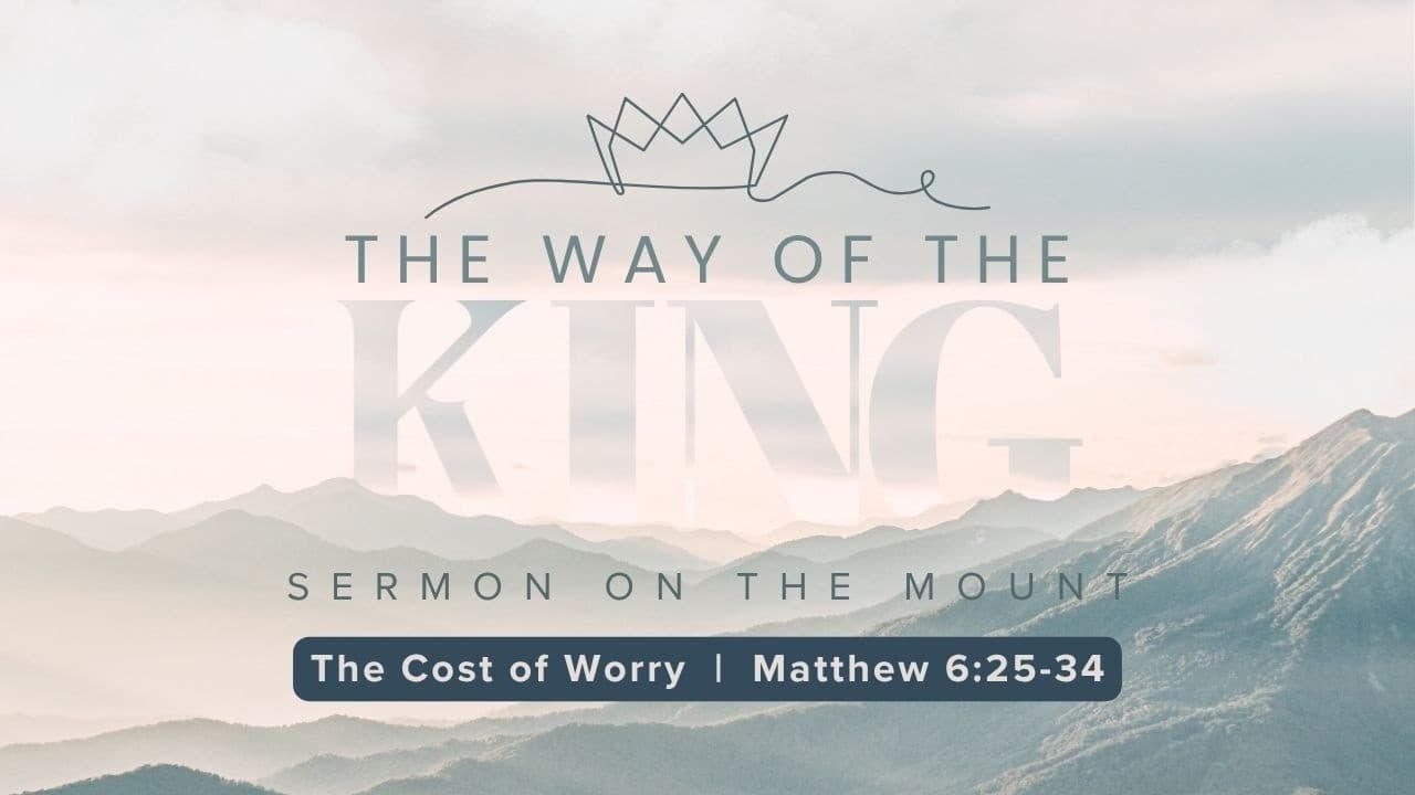 The Cost of Worry (Matthew 6:25-34)