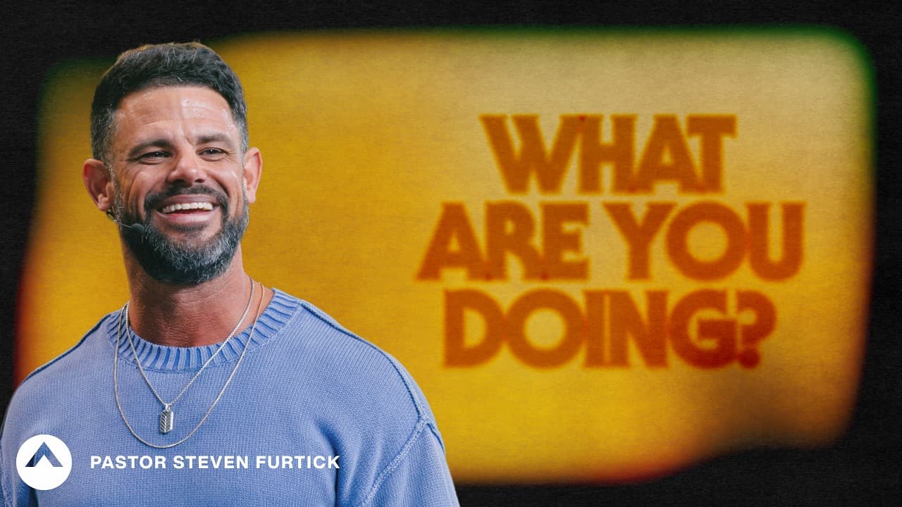 What Are You Doing? | Pastor Steven Furtick | Elevation Church