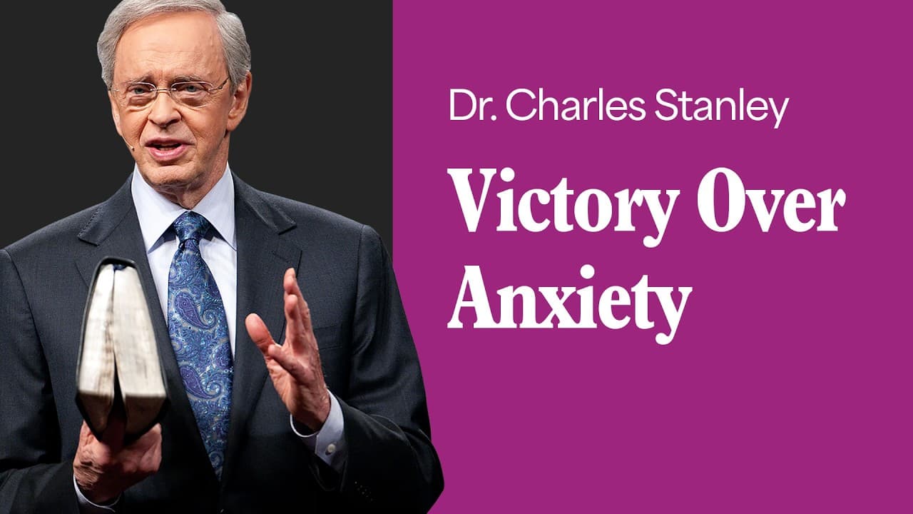 Victory Over Anxiety – Dr. Charles Stanley