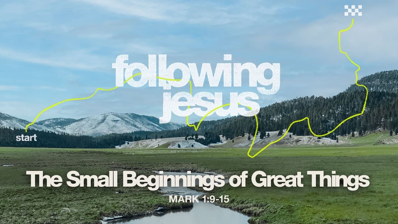 Saturday 6:30 PM Service: The Small Beginnings of Great Things - Mark 1:9-15 - Skip Heitzig